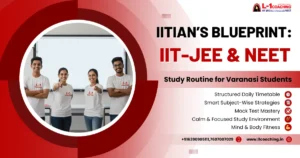 IITian's Blueprint IIT-JEE & NEET Study Routine for Varanasi